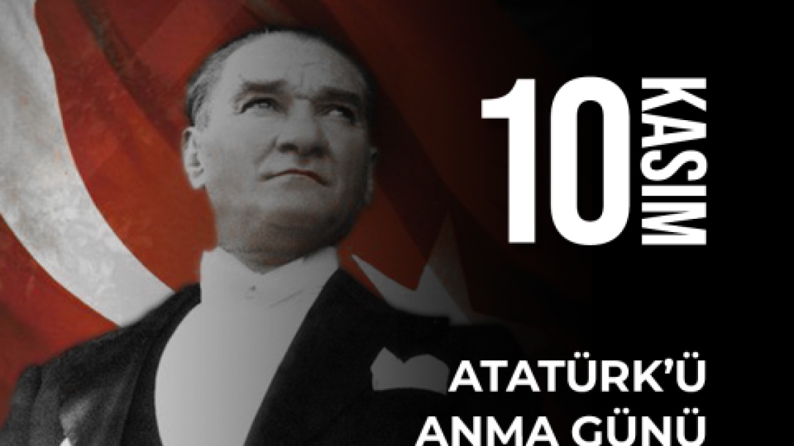 10 Kasım Atatürk'ü Anma Günü Programımız